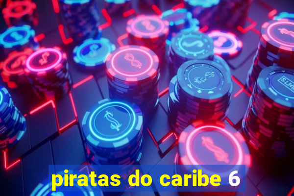 piratas do caribe 6